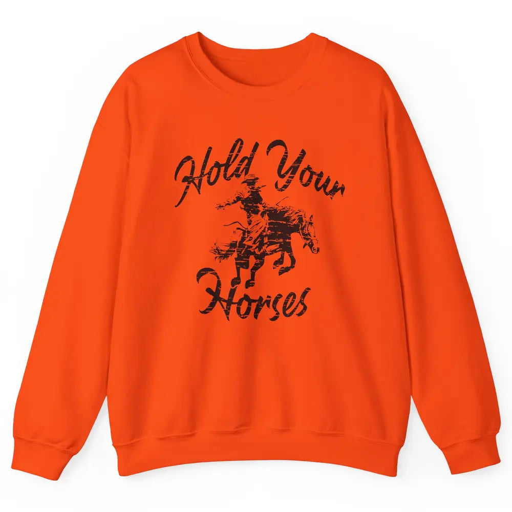 Retro Cowboy Hold Your Horses Western Country Cowgirl Gift Unisex Crewneck Sweatshirt