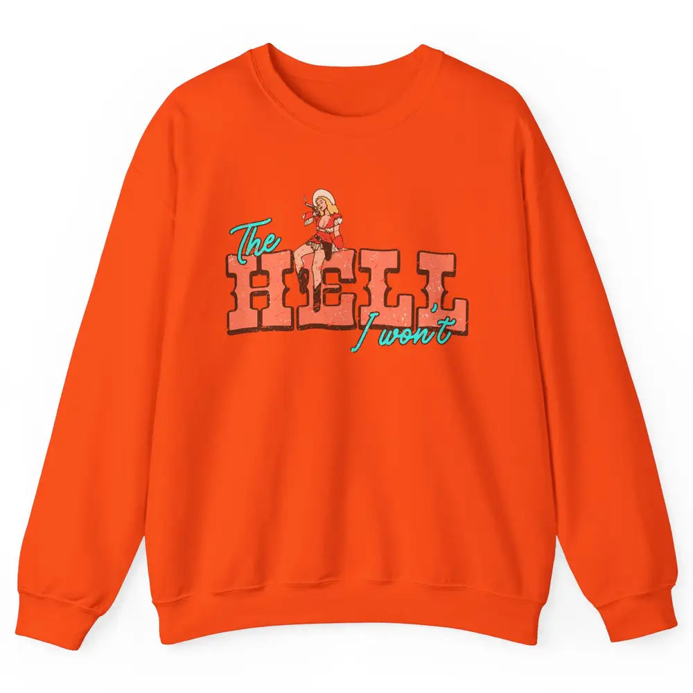 Retro Cowgirl The Hell I Won't Western Country Cowgirl Rodeo Unisex Crewneck Sweatshirt