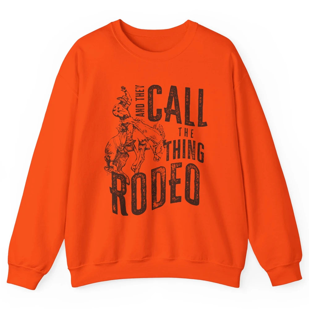 Retro Cowboy Horsing And They Call The Thing Rodeo Western Unisex Crewneck Sweatshirt