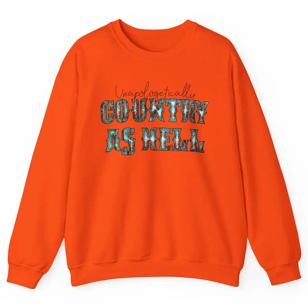Vintage Unapologetically Country As Hell Western Country Unisex Crewneck Sweatshirt