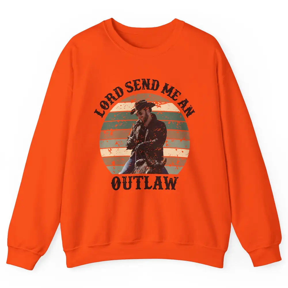 Retro Cowboy Horsing Lord Send Me An Outlaw Western Country Unisex Crewneck Sweatshirt