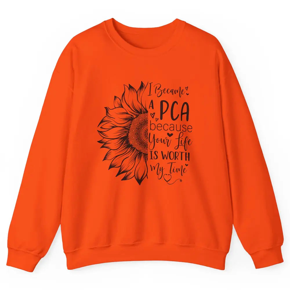 PCA Life I Became A PCA Your Life Woth My Time Nurse Life Unisex Crewneck Sweatshirt