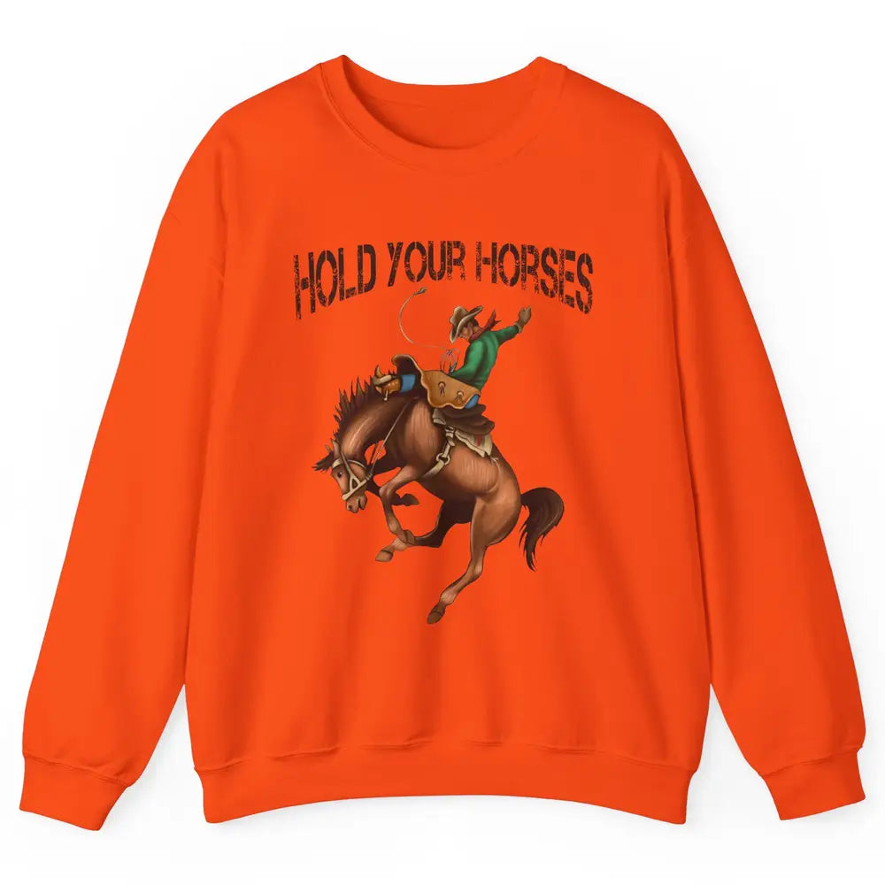 Retro Cowboy Rodeo Dad Hold Your Horses Western Country Gift Unisex Crewneck Sweatshirt
