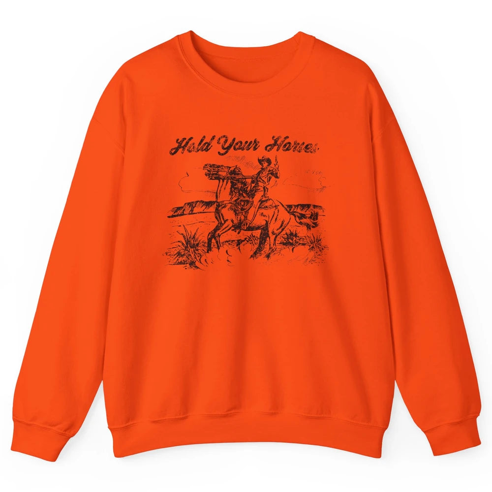 Retro Cowboy Rodeo Hold Your Horses Western Country Cowgirls Unisex Crewneck Sweatshirt