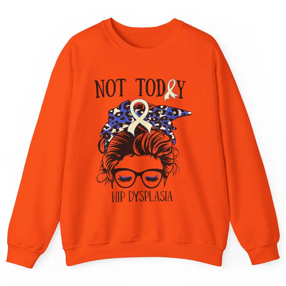 Not Today Hip Dysplasia Awareness Leopard Messy Bun Glasses Unisex Crewneck Sweatshirt