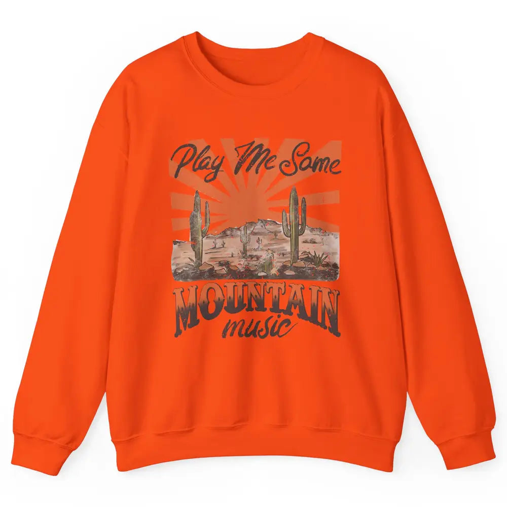 Retro Desert Play Me Some Mountain Music Western Country Unisex Crewneck Sweatshirt