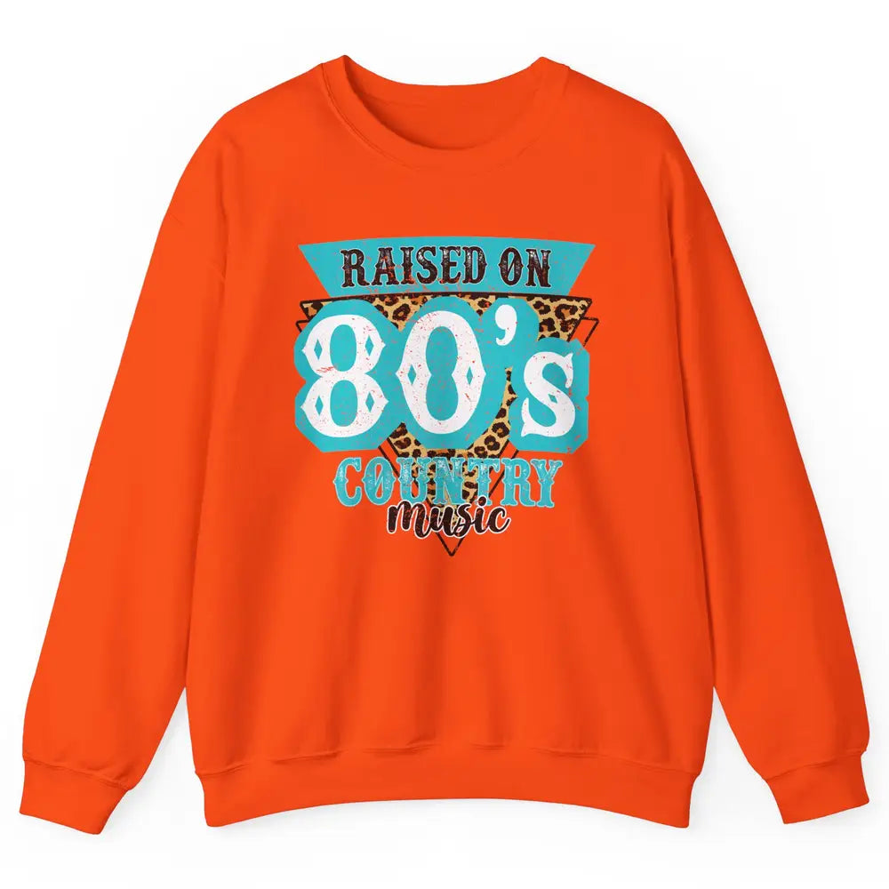 Retro Leopard Raised On 80s Country Music Western Cowgirl Unisex Crewneck Sweatshirt