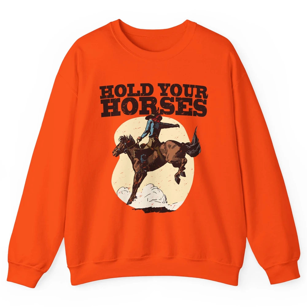 Retro Cowboy Hold Your Horse Rodeo Wild West Country Cowgirl Unisex Crewneck Sweatshirt