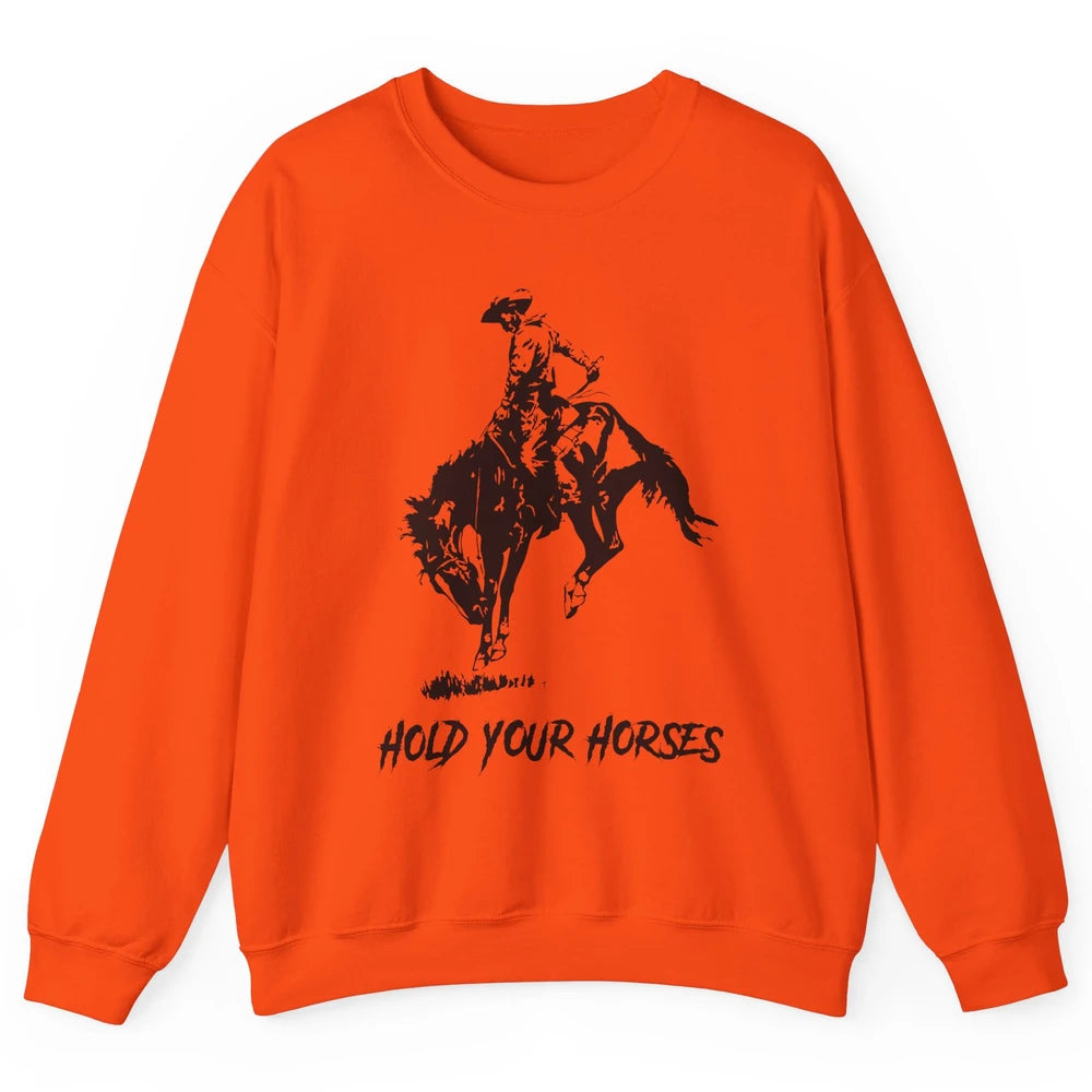 Retro Cowboy Rodeo Dad Hold Your Horses Western Country Gift Unisex Crewneck Sweatshirt
