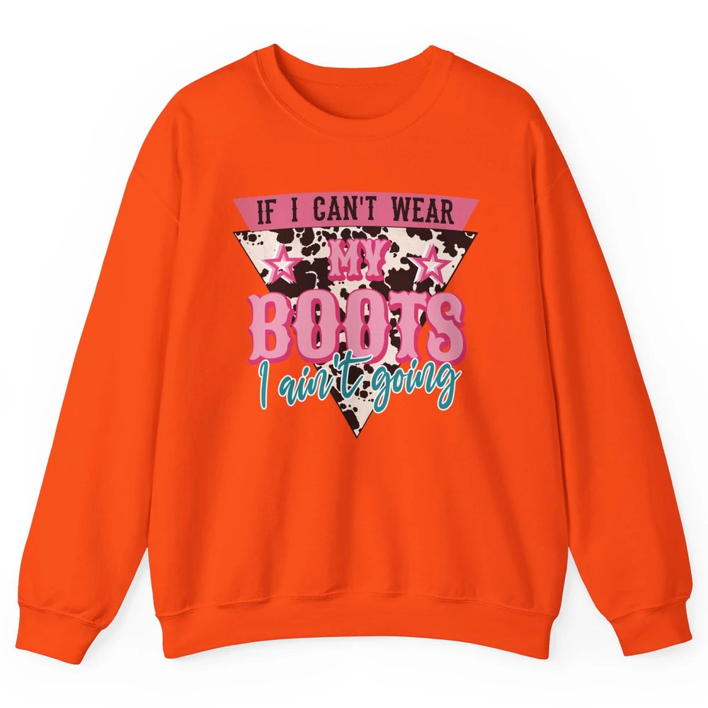 Retro If I Can't Wear My Boots I Ain't Going Western Cowgirl Unisex Crewneck Sweatshirt