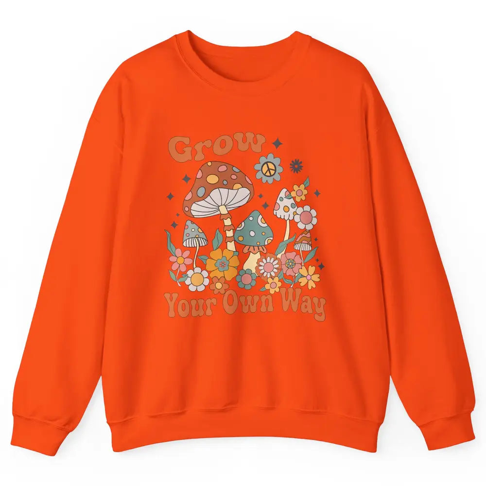 Retro Groovy Mushroom Grow Your Own Way Hippie Inspirational Unisex Crewneck Sweatshirt