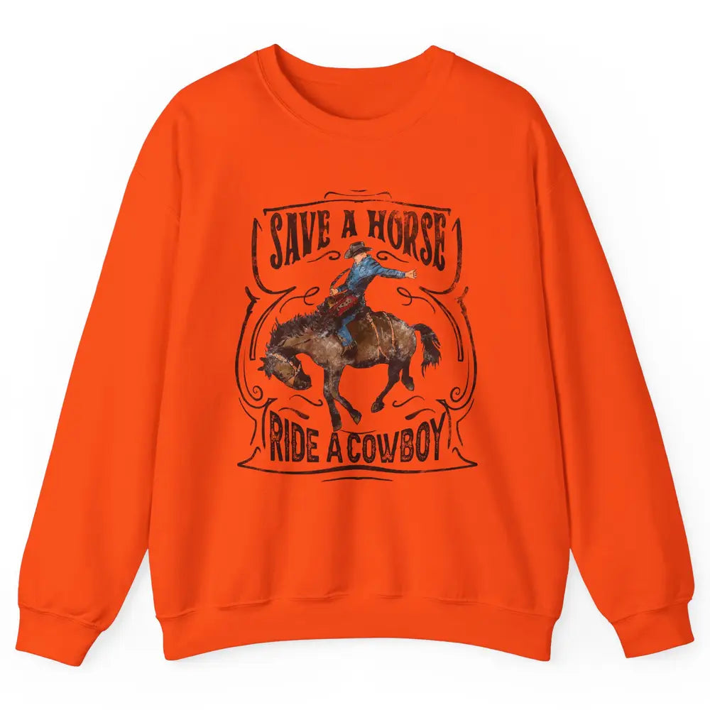 Retro Cowboy Rodeo Save A Horse Ride Cowboy Western Country Unisex Crewneck Sweatshirt