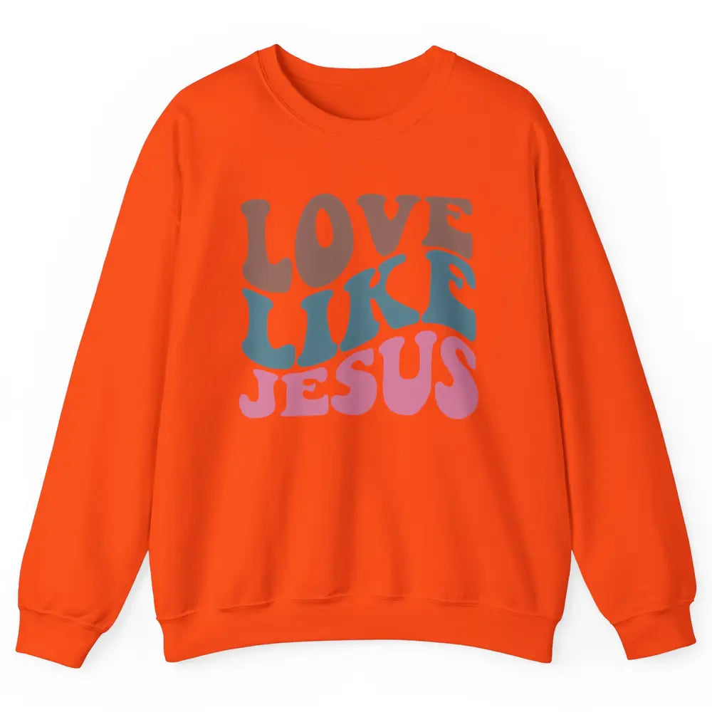 Retro Love Like Jesus Christian Religious God Lovers Gift Unisex Crewneck Sweatshirt