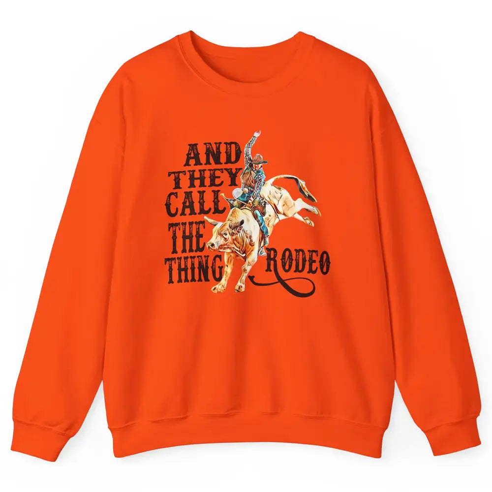 Retro Cowboy Horsing And They Call The Thing Rodeo Western Unisex Crewneck Sweatshirt