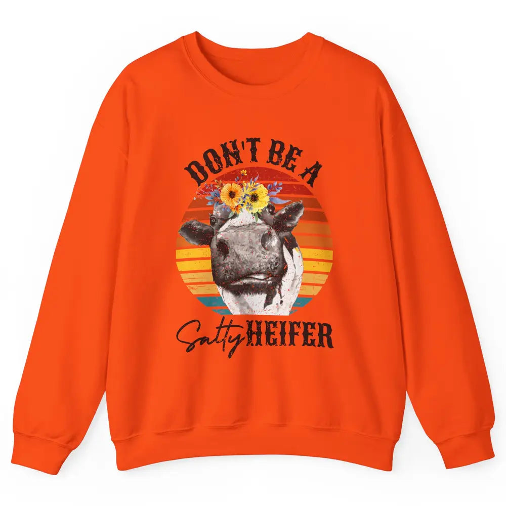Retro Floral Heifer Don't Be A Salty Funny Heifer Cow Farmer Unisex Crewneck Sweatshirt
