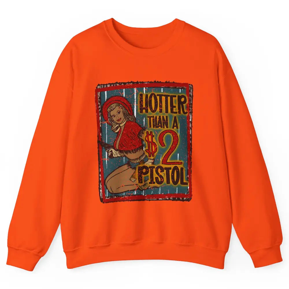 Retro Cowgirl Hotter Than A 2 Dollar Pistol Western Country Unisex Crewneck Sweatshirt