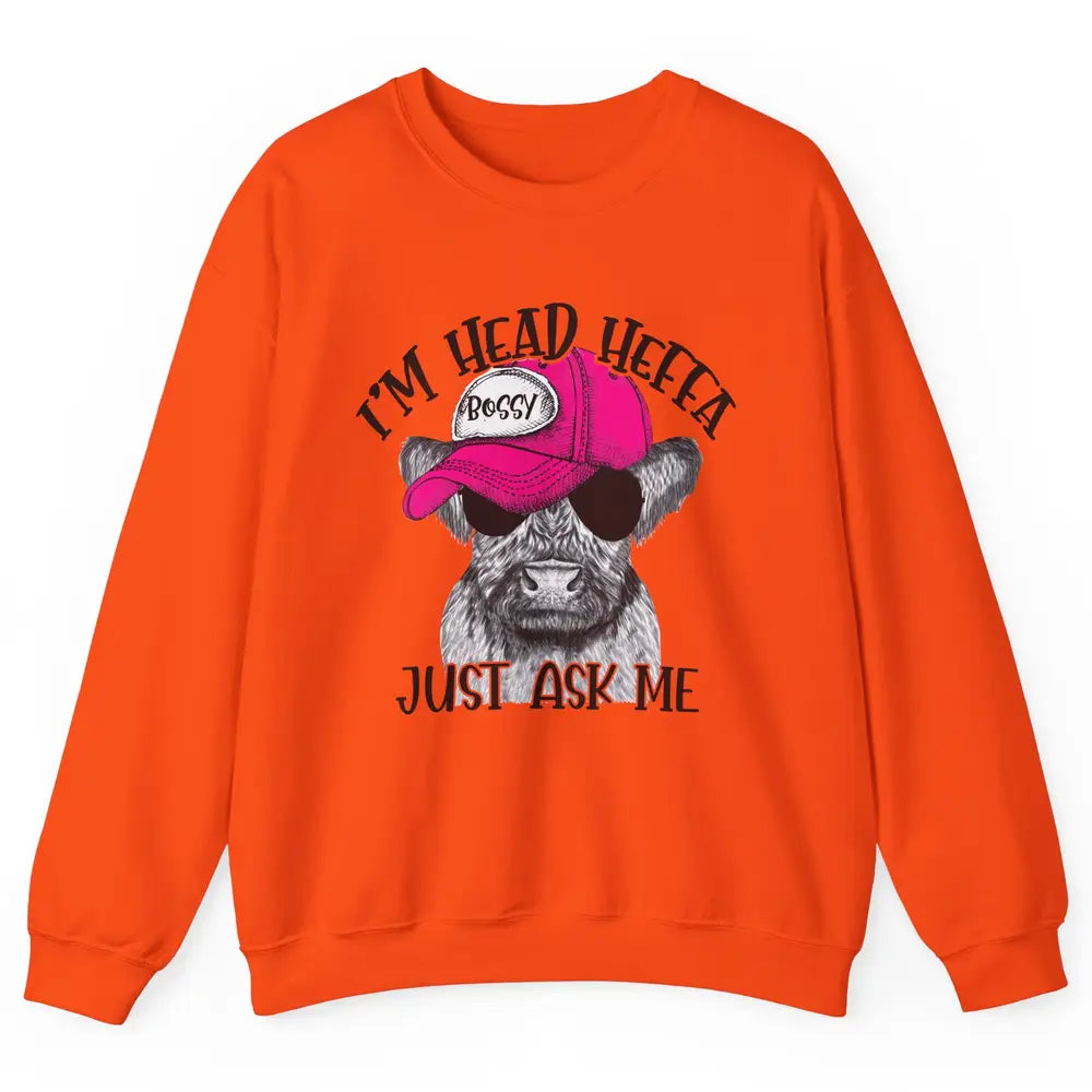 Funny Baby Heifer I'm Head Heffa Just Ask Me Cow Farm Animal Unisex Crewneck Sweatshirt