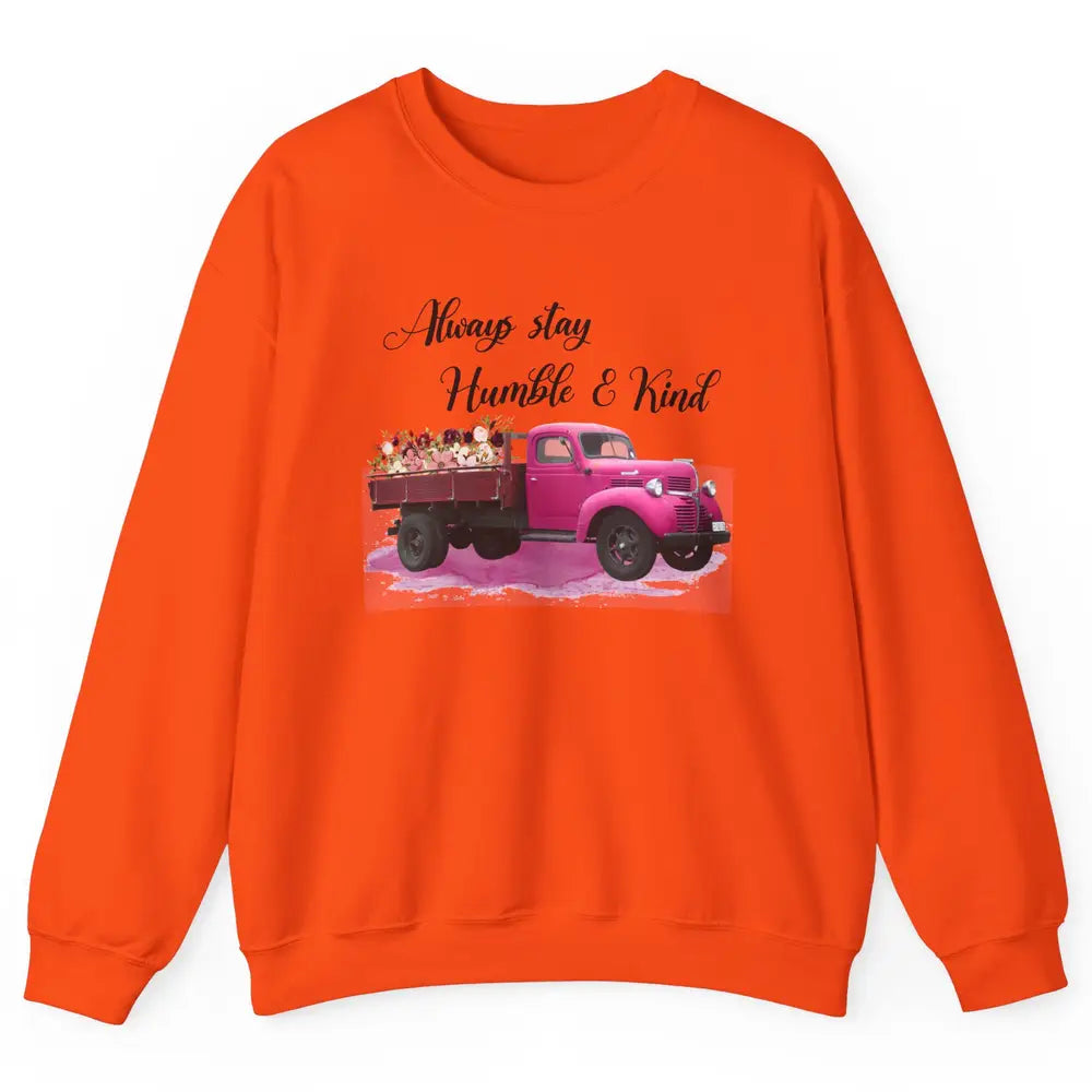 Retro Floral Truck Always Stay Humble And Kind Inspirational Unisex Crewneck Sweatshirt