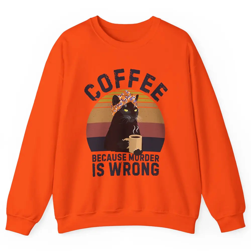 Retro Black Cat Coffee Because Murder Is Wrong Coffee Lovers Unisex Crewneck Sweatshirt