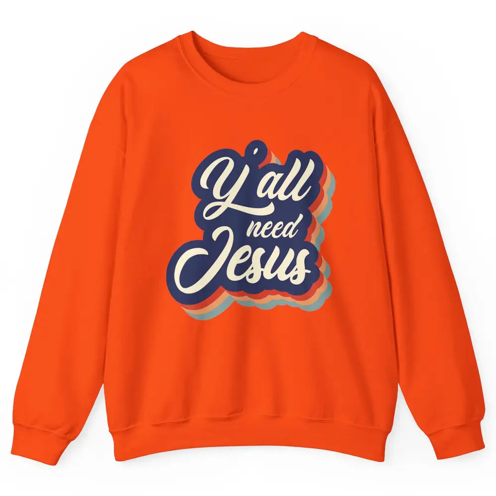 Retro 70s Groovy Y'all Need Jesus Religion Christ Bible God Unisex Crewneck Sweatshirt