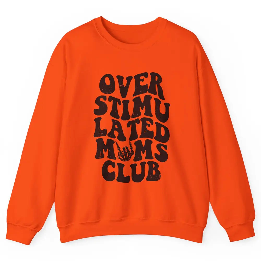 Overstimulated Moms Anxiety Mom Bad Moms Club Mother Gift Unisex Crewneck Sweatshirt