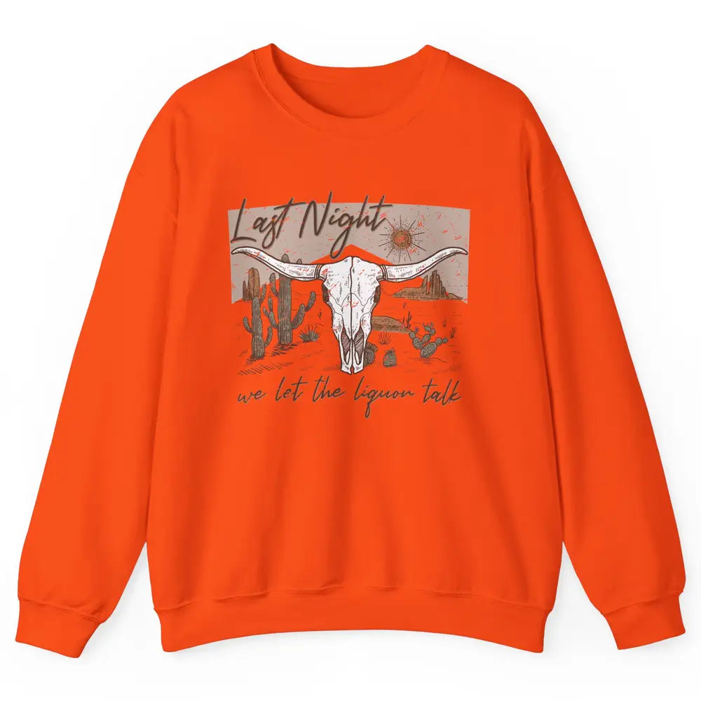 Retro Desert Cow Skull Last Night We Let Liquor Talk Western Unisex Crewneck Sweatshirt