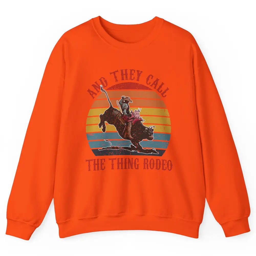 Retro Cowboy Riding Horse They Call The Thing Rodeo Western Unisex Crewneck Sweatshirt