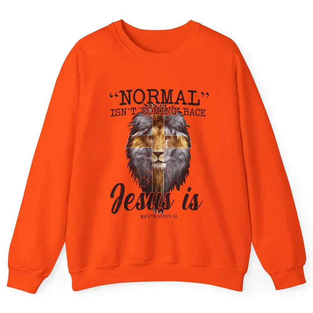 Normal Isn't Coming Back Jesus Is Lion Bible Verse Christian Unisex Crewneck Sweatshirt