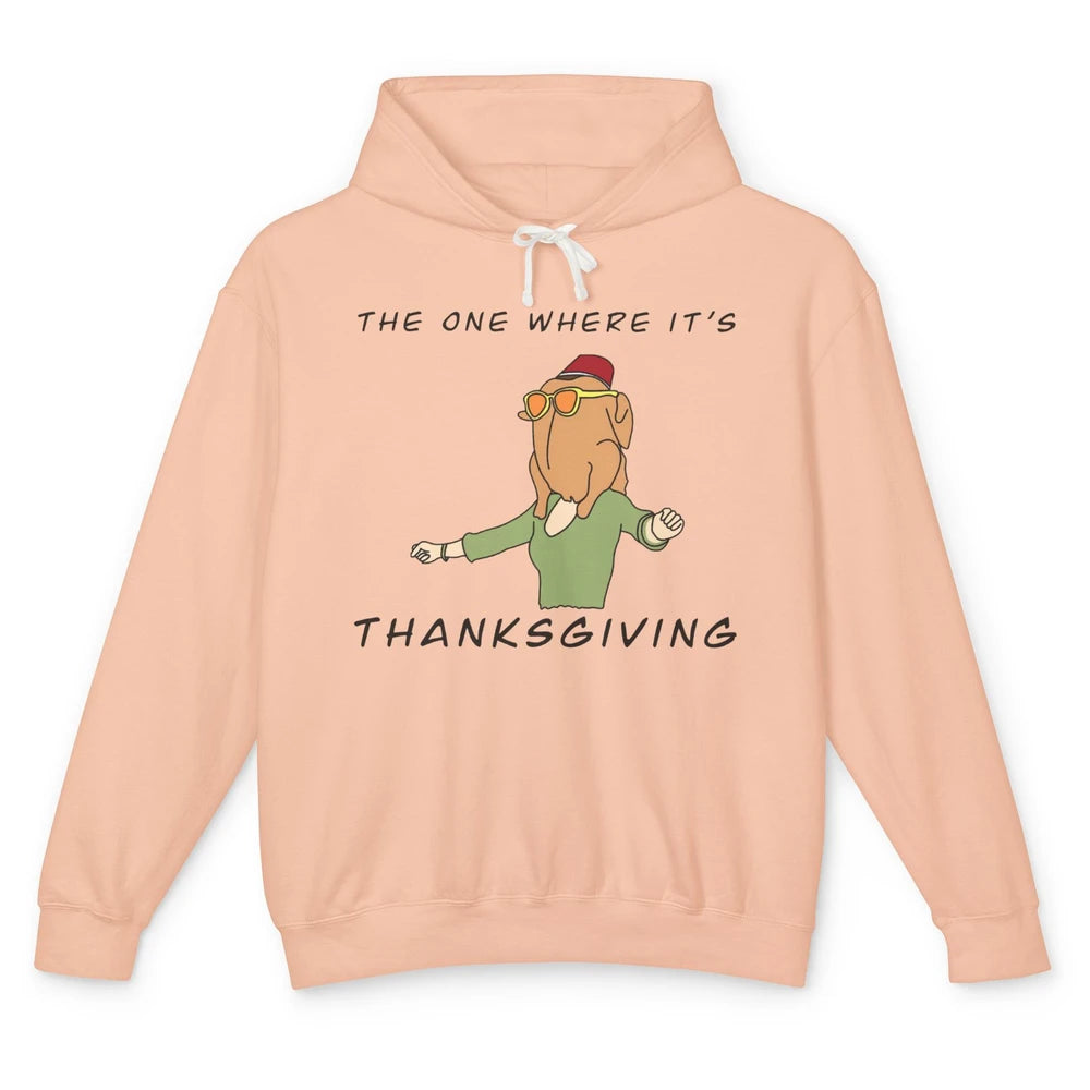 Funny Friends Turkey The One Where It's Thanksgiving Gift Unisex Lightweight Hoodie