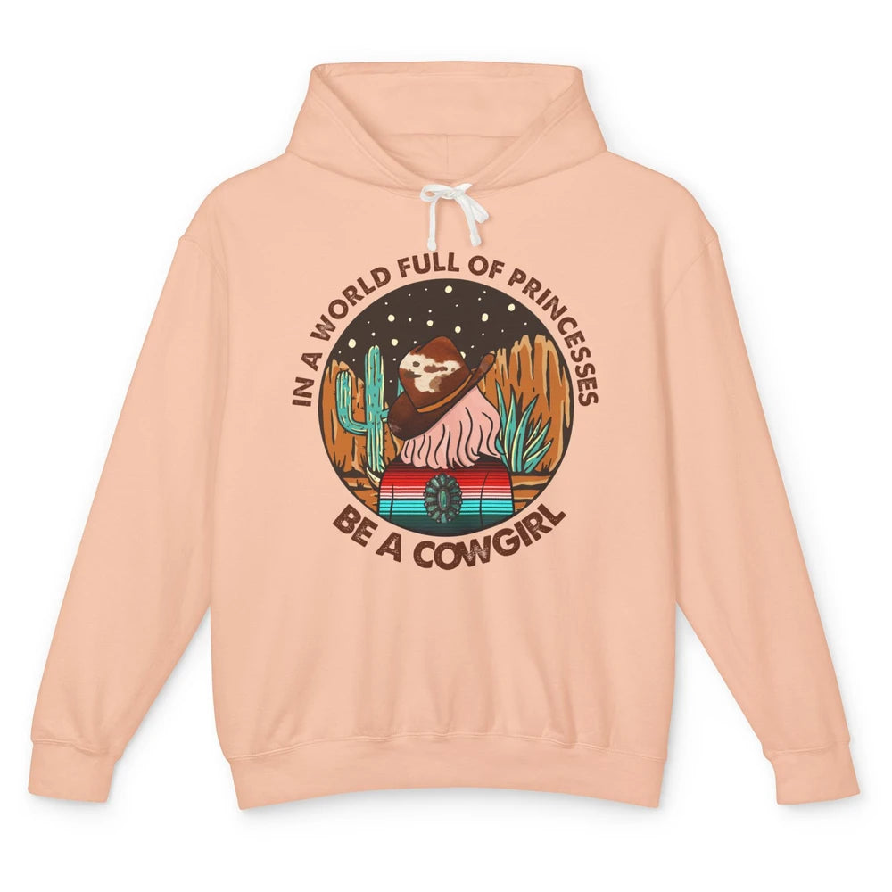 In A World Full Of Princesses Be A Cowgirl Country Girl Gift Unisex Lightweight Hoodie