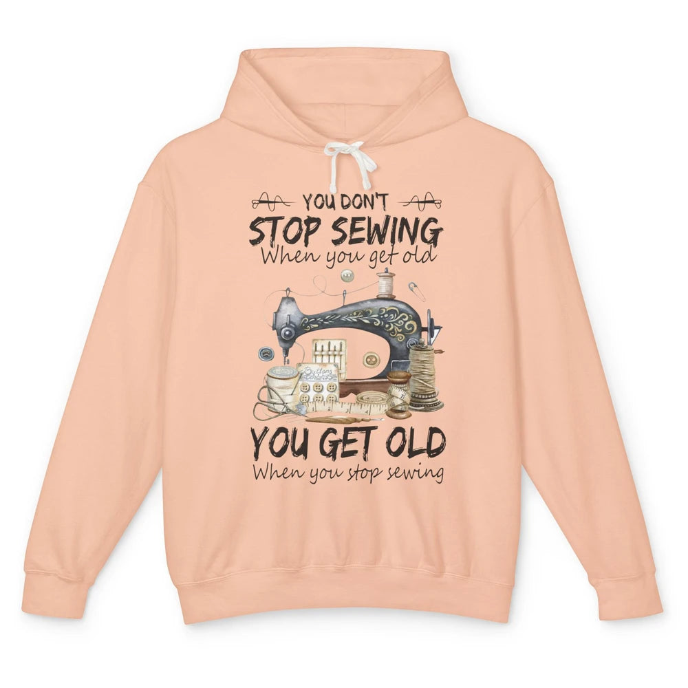 Quilting You Don't Stop Sewing When You Get Old Sewing Lover Unisex Lightweight Hoodie