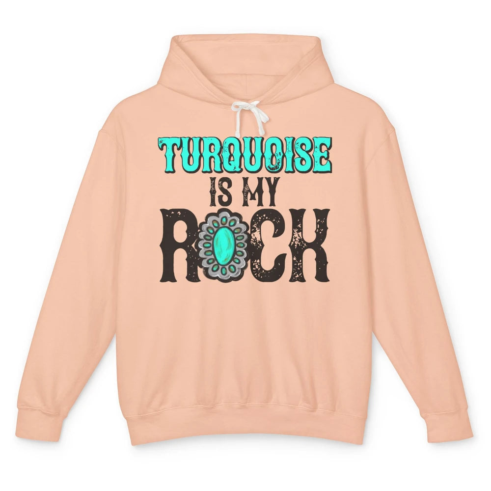 Retro Gemstone Turquoise Is My Rock Western Country Cowgirl Unisex Lightweight Hoodie