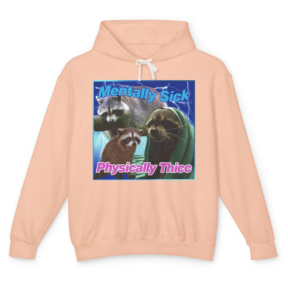 Funny Raccoon Meme Mentally Sick Physically Thicc Sarcastic Unisex Lightweight Hoodie