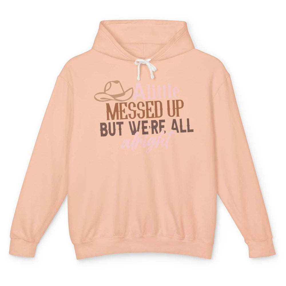 Retro Cowboy Hat Little Messed Up But We're Alright Western Unisex Lightweight Hoodie