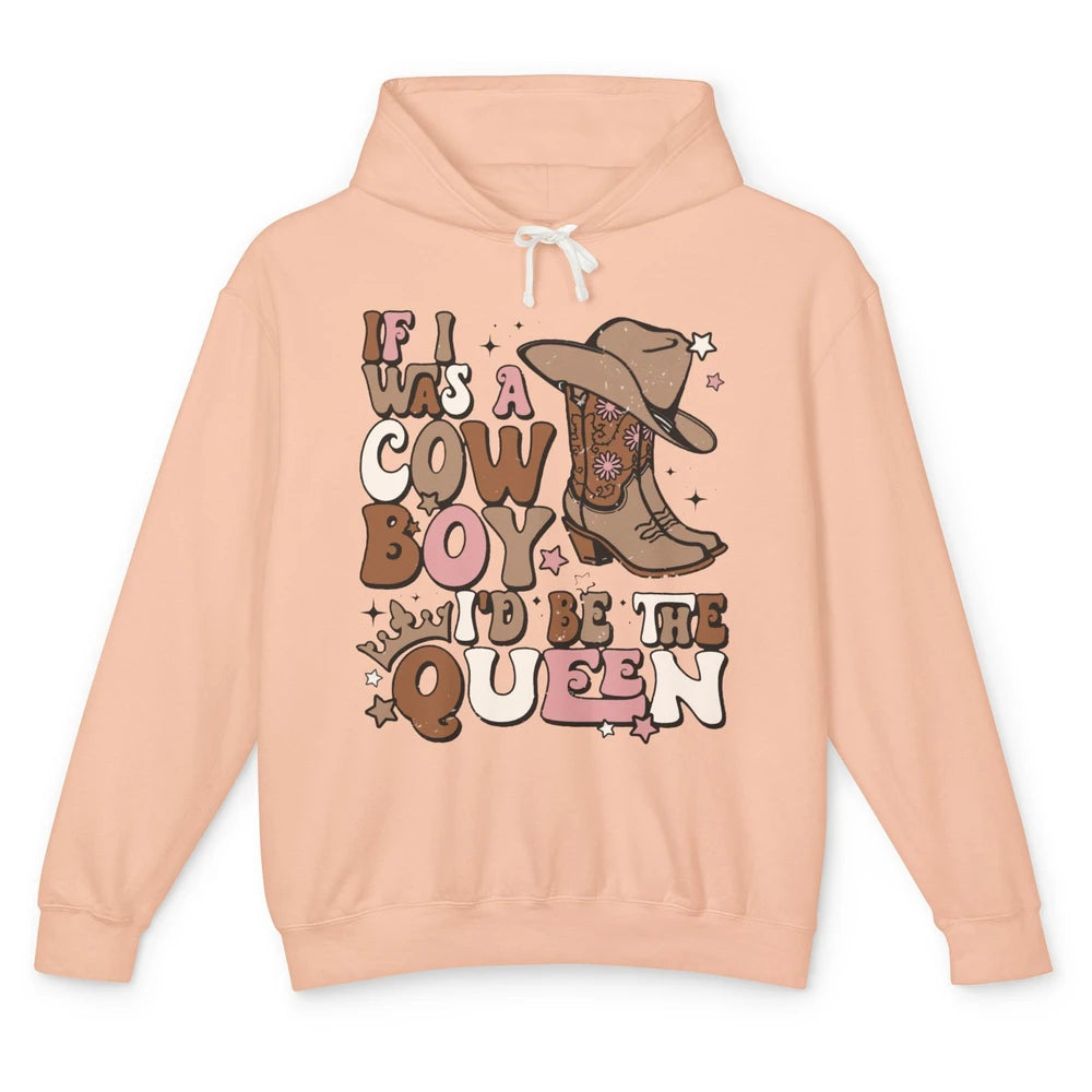 Retro Cowboy Boot Hat If I Was A Cowboy Be The Queen Western Unisex Lightweight Hoodie