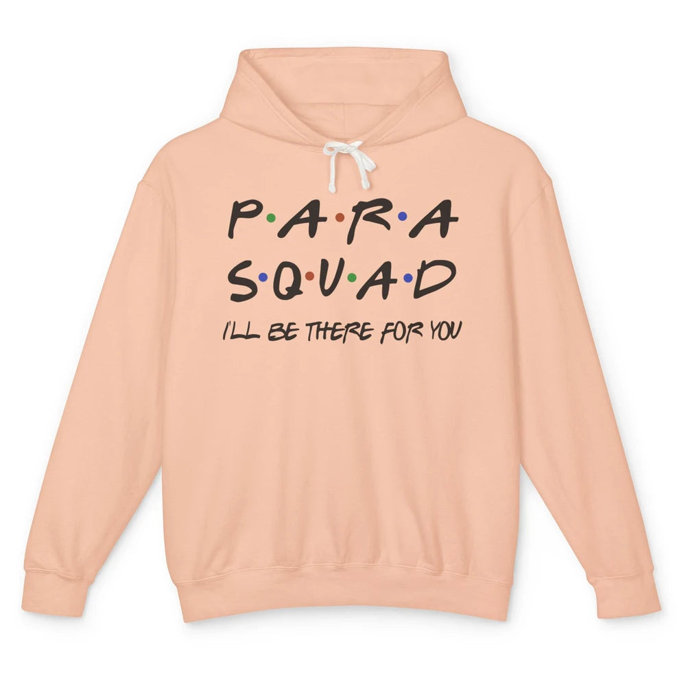 Para Squad I'll Be There For You Paraprofessional Teacher Unisex Lightweight Hoodie