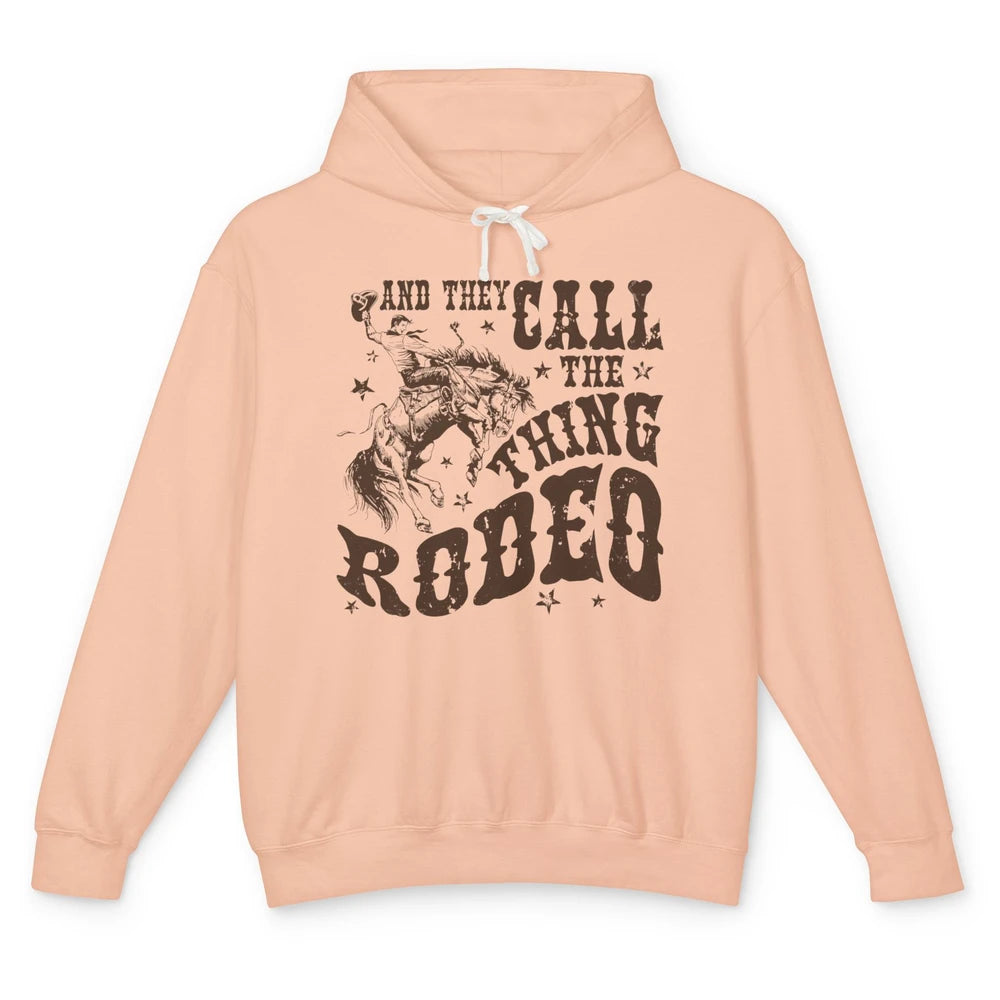 Retro Cowboy Horsing And They Call The Thing Rodeo Western Unisex Lightweight Hoodie