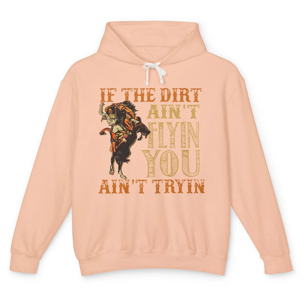 Retro Cowboy If The Dirt Ain't Flyin You Ain't Tryin Western Unisex Lightweight Hoodie