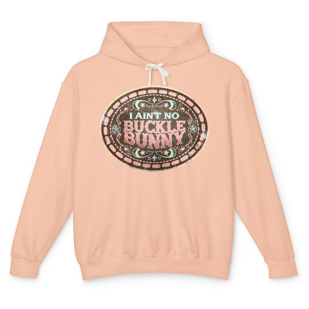 Retro Cowgirl I Ain't No Buckle Bunny Western Country Cowboy Unisex Lightweight Hoodie