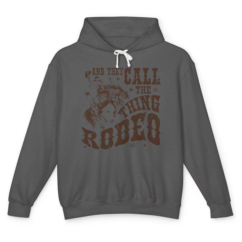 Retro Cowboy Horsing And They Call The Thing Rodeo Western Unisex Lightweight Hoodie