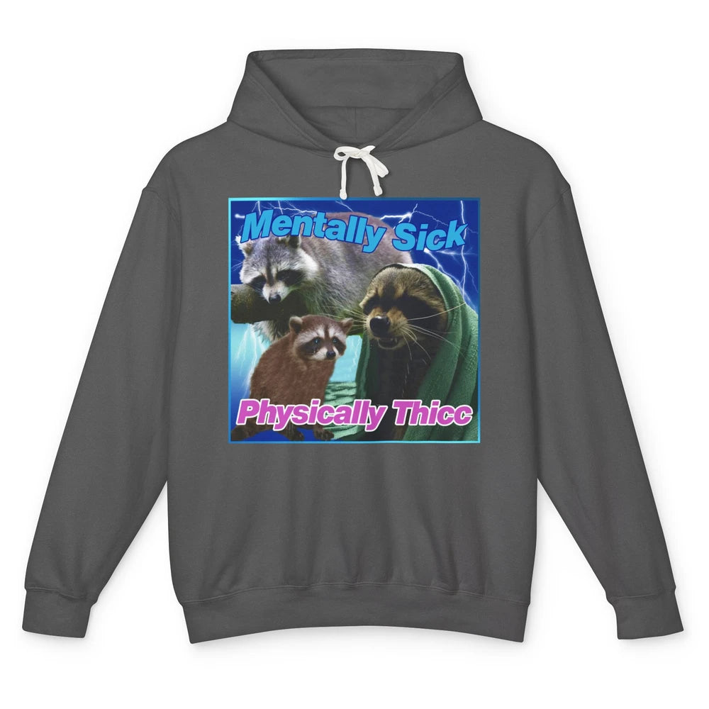 Funny Raccoon Meme Mentally Sick Physically Thicc Sarcastic Unisex Lightweight Hoodie