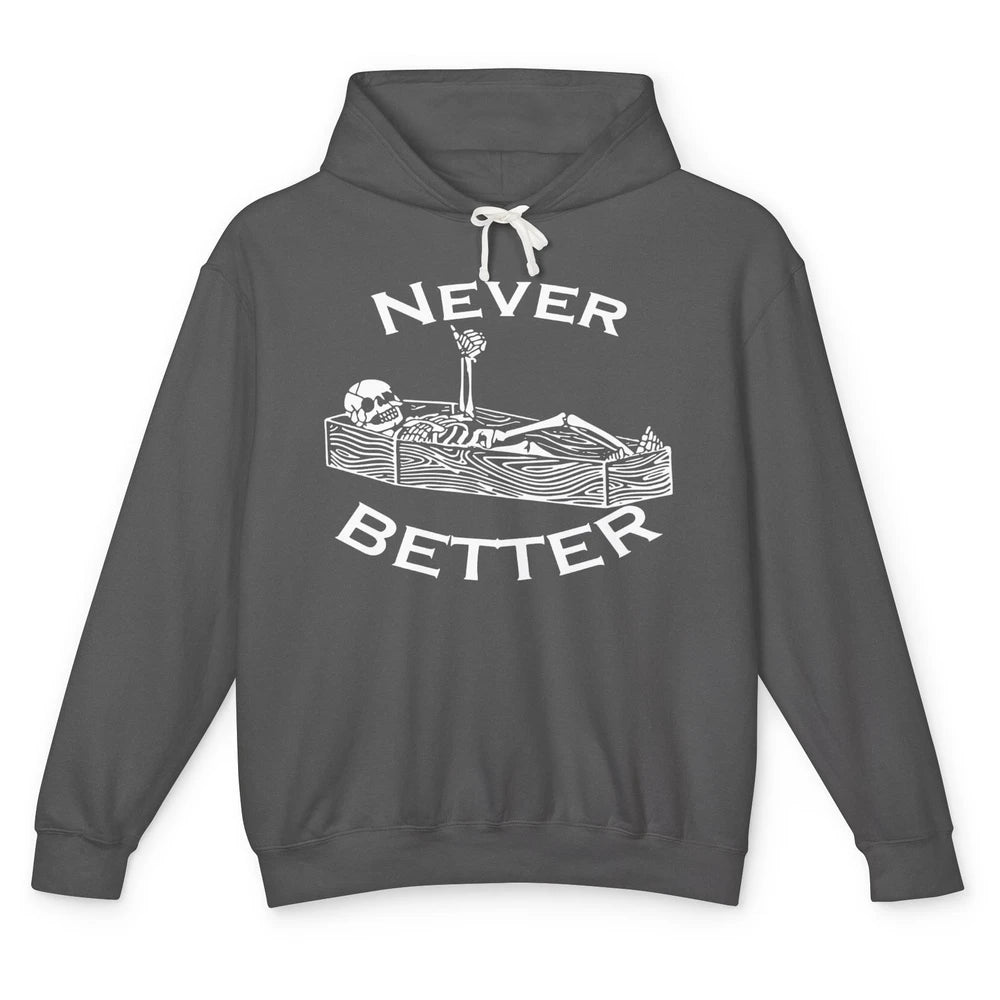 Never Better Funny Skeleton Inspiration Costume Death Skull Unisex Lightweight Hoodie