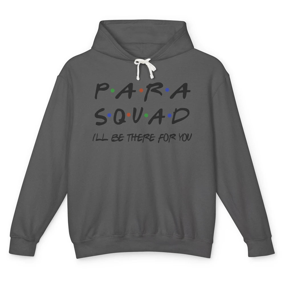 Para Squad I'll Be There For You Paraprofessional Teacher Unisex Lightweight Hoodie