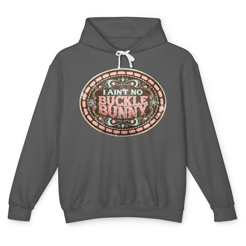 Retro Cowgirl I Ain't No Buckle Bunny Western Country Cowboy Unisex Lightweight Hoodie