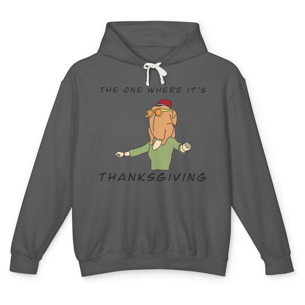 Funny Friends Turkey The One Where It's Thanksgiving Gift Unisex Lightweight Hoodie