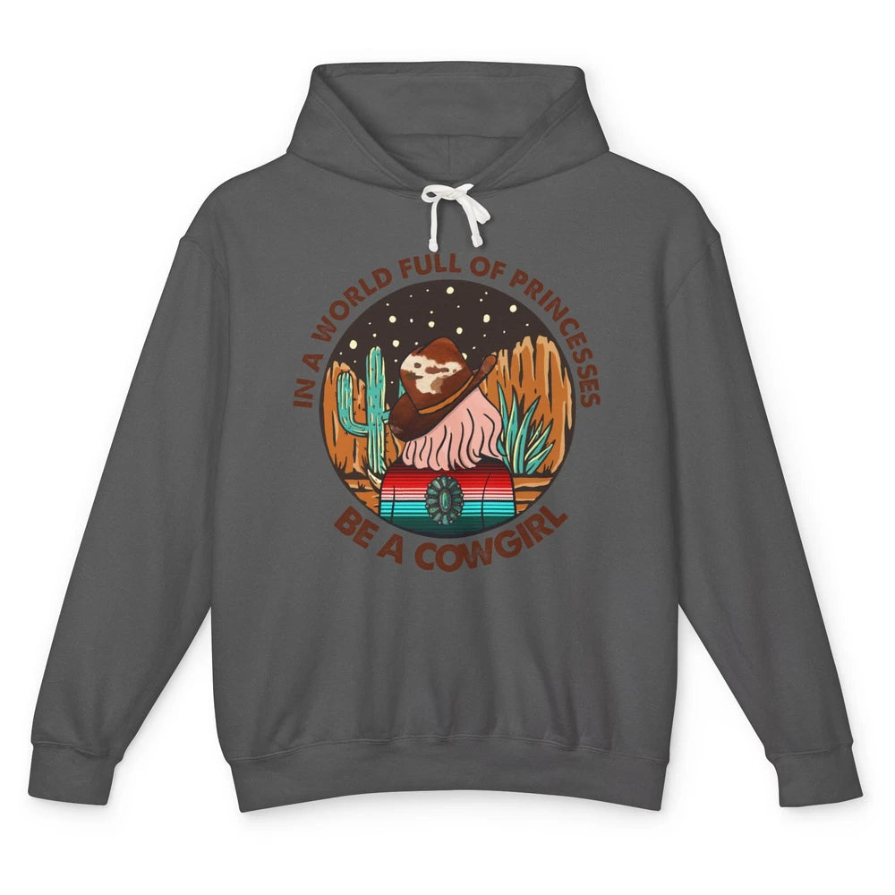 In A World Full Of Princesses Be A Cowgirl Country Girl Gift Unisex Lightweight Hoodie