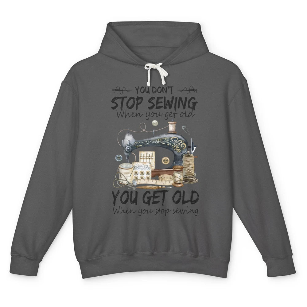 Quilting You Don't Stop Sewing When You Get Old Sewing Lover Unisex Lightweight Hoodie