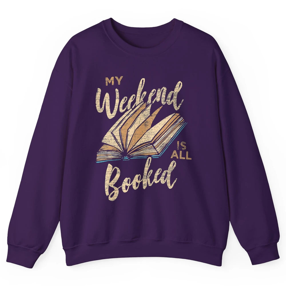 My Weekend Is All Booked Reader Bookworm Librarian Read Book Unisex Crewneck Sweatshirt