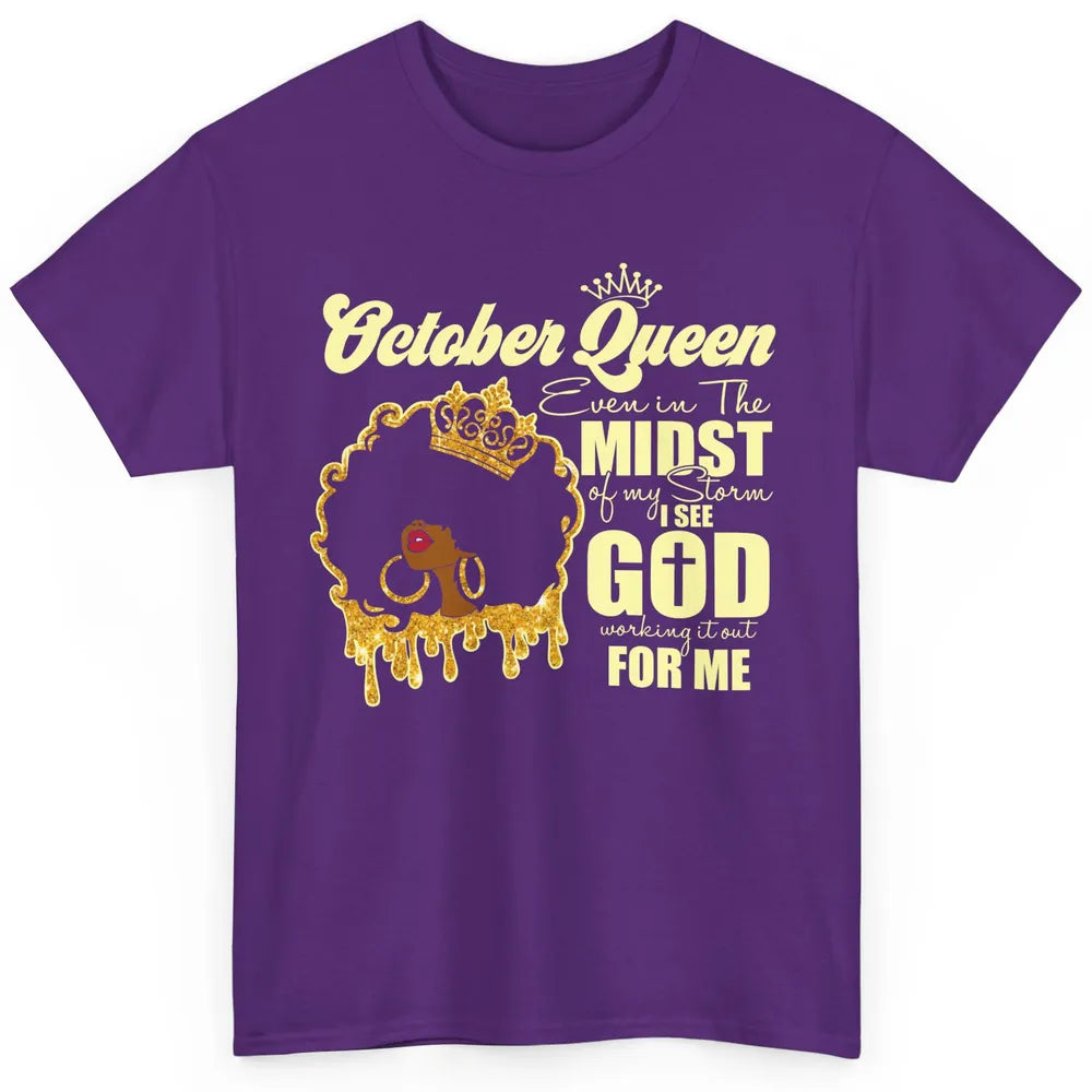 October Queen Black Girl Even In The Midst Of Storm See God Classic Unisex T-Shirt
