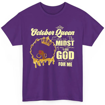 October Queen Black Girl Even In The Midst Of Storm See God Classic Unisex T-Shirt